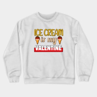 Ice cream is my Valentine 1 Crewneck Sweatshirt